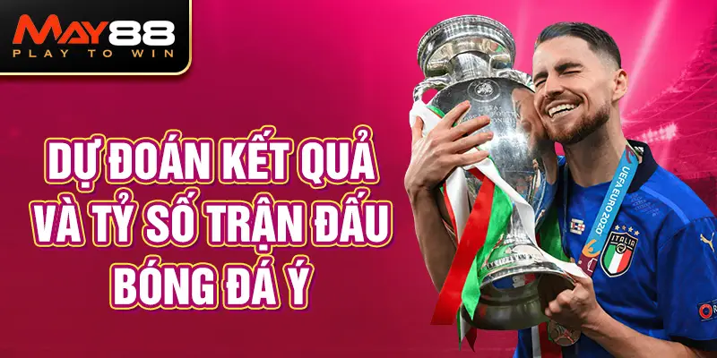 Dự đoán kết quả và tỷ số trận đấu cùng kèo bóng đá Ý