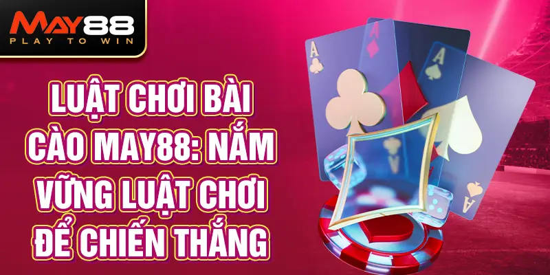 Luật chơi bài cào MAY88: Nắm vững luật chơi để chiến thắng