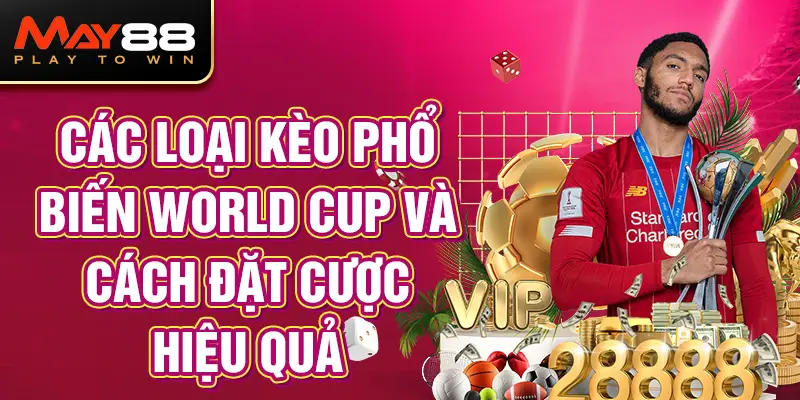 Các loại kèo phổ biến World Cup và cách đặt cược hiệu quả