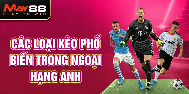 Các loại kèo phổ biến trong Ngoại hạng Anh